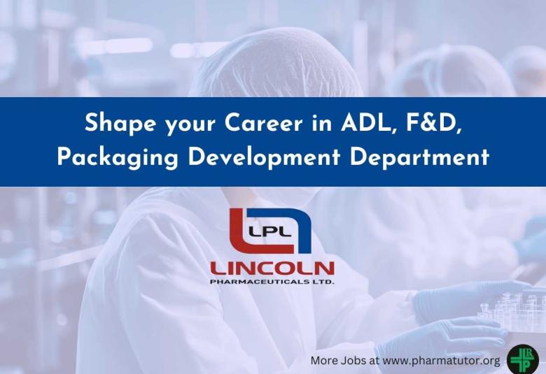 Shape your Career with Lincoln Pharmaceuticals in ADL, F&D, Packaging Development Department