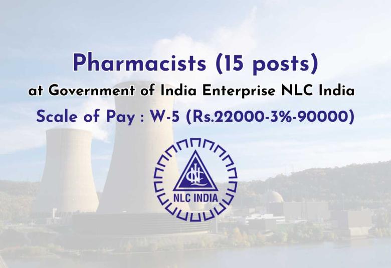 Government of India Enterprise NLC India invites online applications for Pharmacist posts