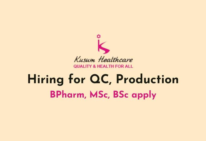Hiring for QC, Production at Kusum Healthcare