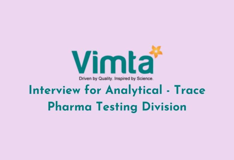 Interview for Analytical - Trace Pharma Testing Division at VIMTA