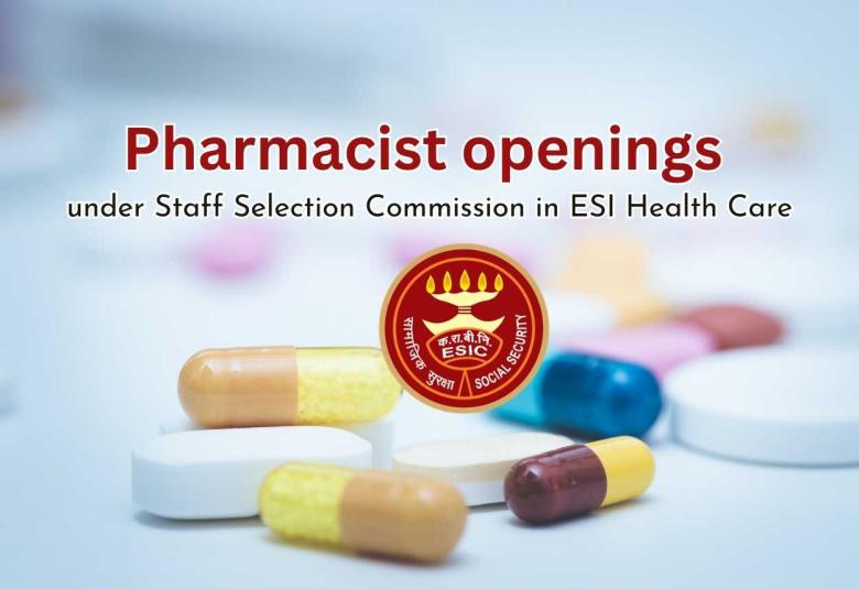 Pharmacist openings under Staff Selection Commission in ESI Health Care