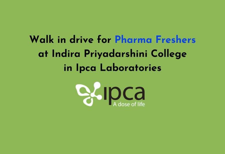 Walk in drive for Pharma Freshers at Indira Priyadarshini College in Ipca Laboratories