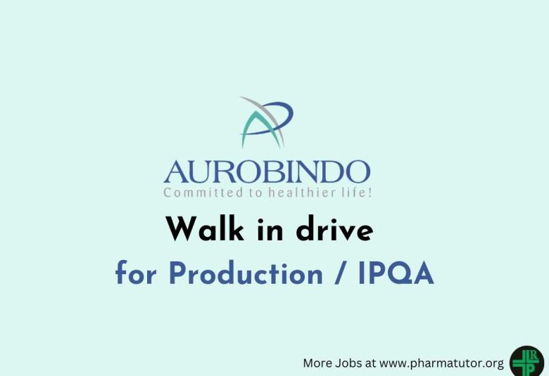 Walk in drive for Production / IPQA at Aurobindo Pharma