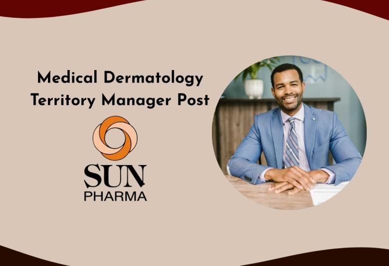 Work as Medical Dermatology Territory Manager at Sun Pharma