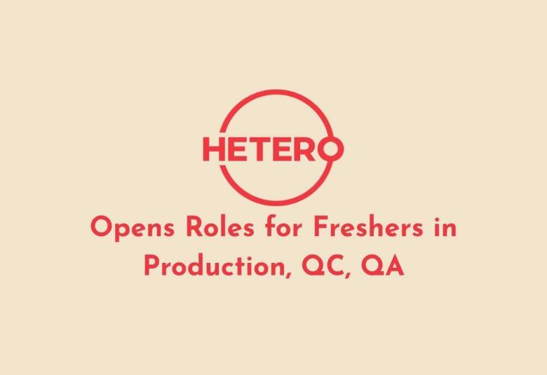 Hetero Opens Roles for Freshers in Production, QC, QA