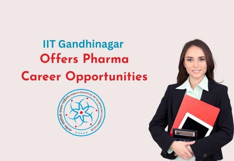 IIT Gandhinagar Offers Pharma Career Opportunities