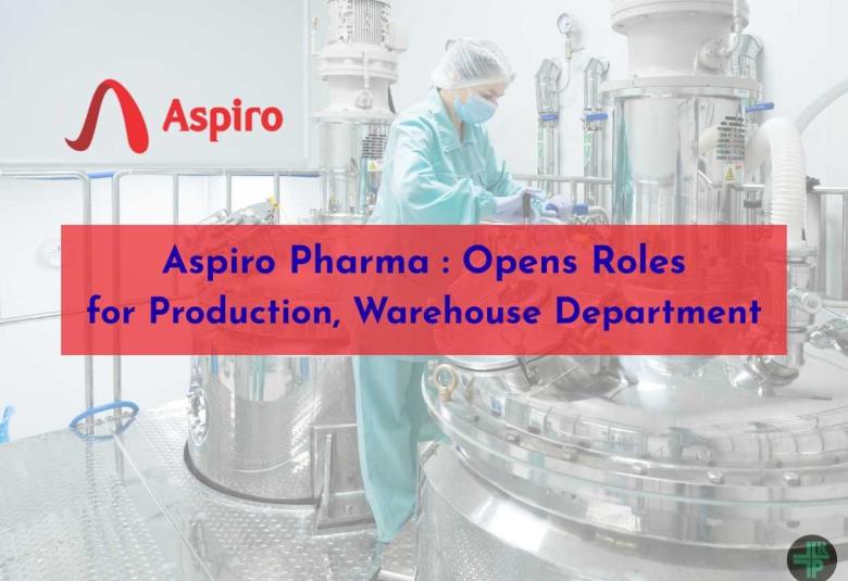 Opens Roles in Production, Warehouse Department at Aspiro Pharma