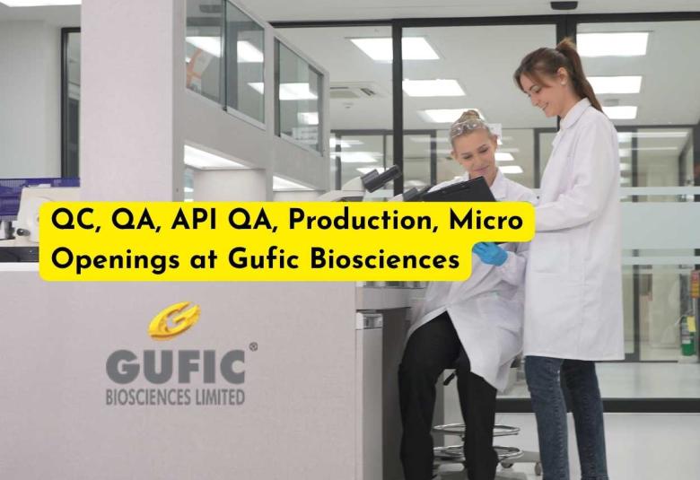 QC, QA, API QA, Production, Micro Openings at Gufic Biosciences