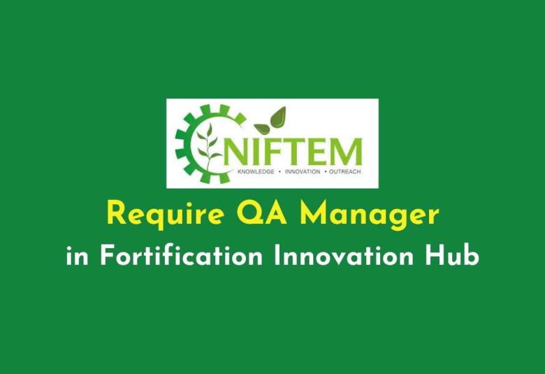 Require QA Manager in Fortification Innovation Hub at NIFTEM