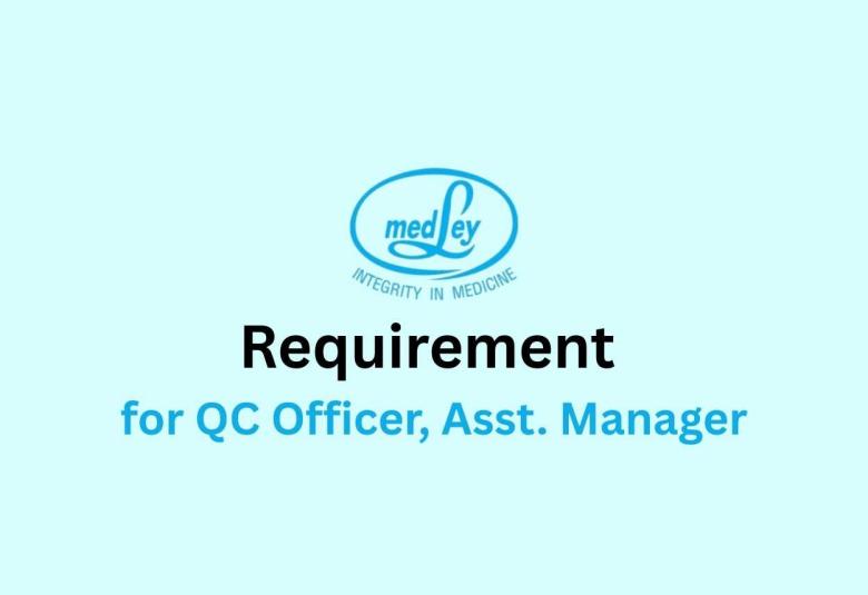 Requirement for QC Officer, Asst. Manager at Medley Pharma