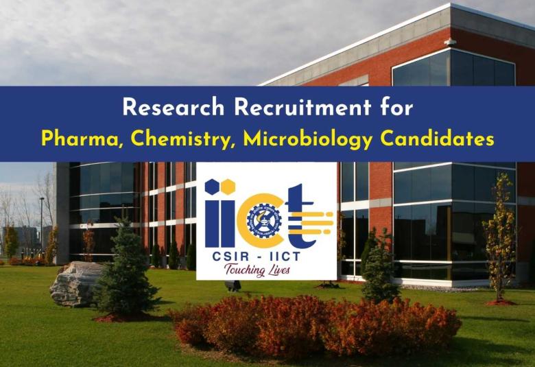 Research recruitment for Pharma, Chemistry, Microbiology Candidates at CSIR-IICT