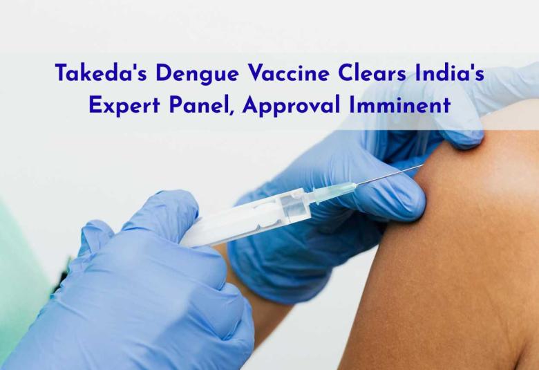 Takeda's Dengue Vaccine Clears India's Expert Panel, Approval Imminent
