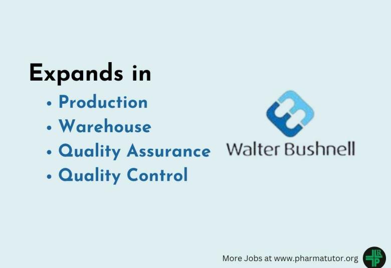Walter Bushnell expands in Production, Warehouse, Quality Assurance, Quality Control