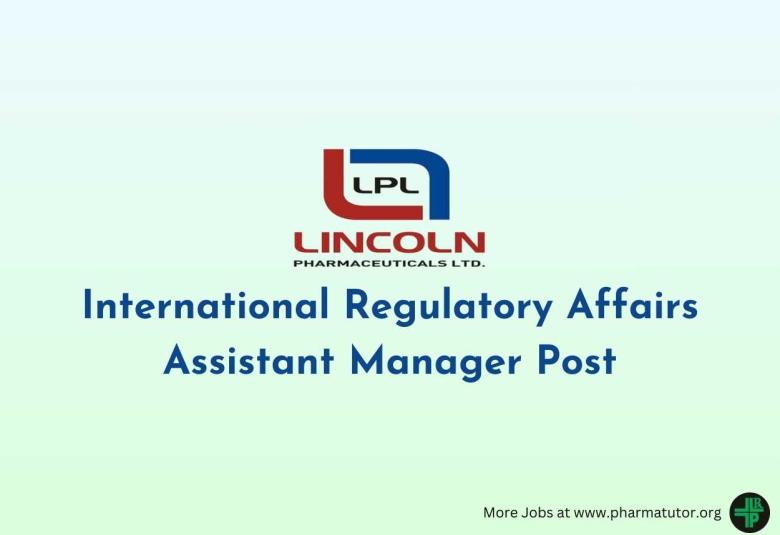 Work as International Regulatory Affairs Assistant Manager at Lincoln Pharma