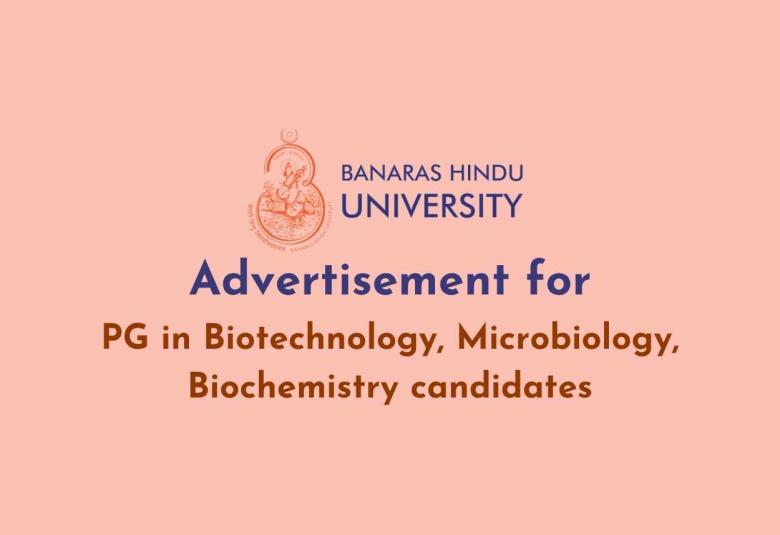 BHU looking for PG in Biotechnology, Microbiology, Biochemistry candidates