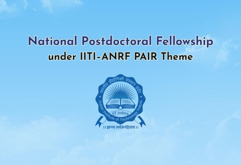 National Postdoctoral Fellowship under IITI–ANRF PAIR Theme
