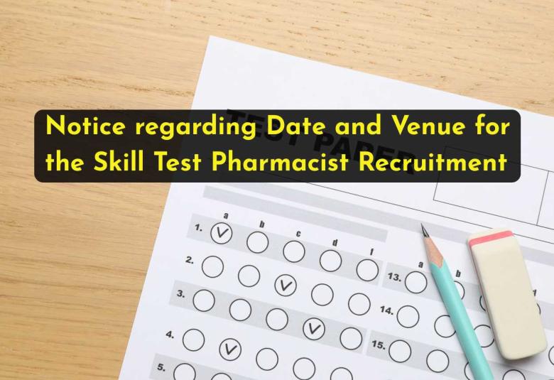 Notice regarding Date and Venue for the Skill Test Pharmacist Recruitment