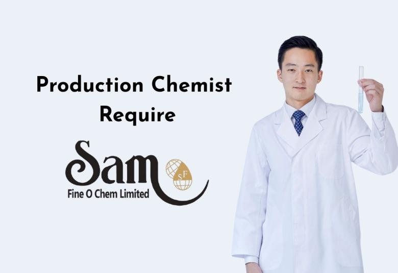 Production Chemist Require Sam Fine o chem Ltd