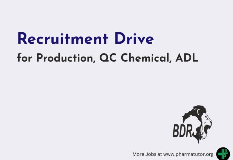 Recruitment Drive for Production, QC Chemical, ADL at BDR Pharma