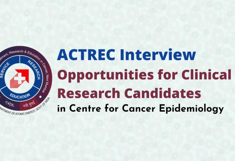 ACTREC Interview : Opportunities for Clinical Research Candidates in Centre for Cancer Epidemiology
