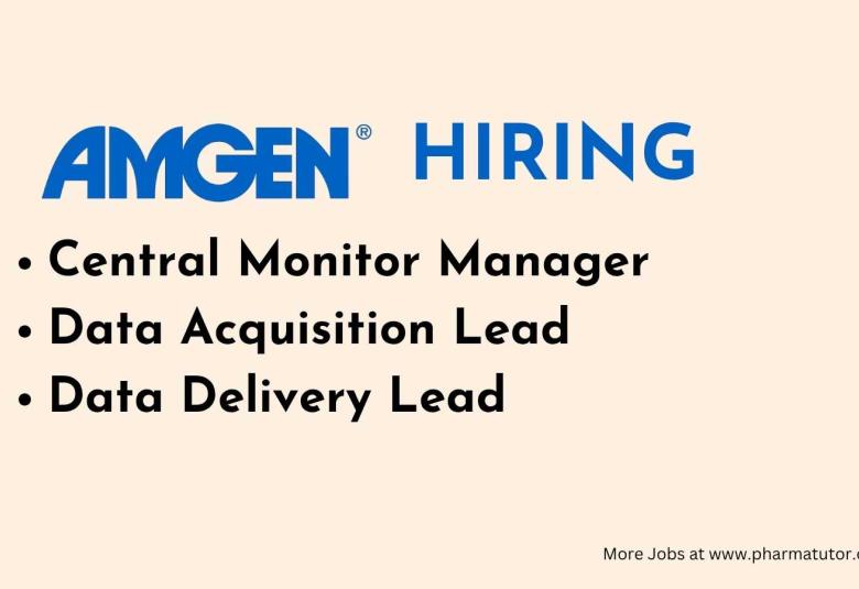 Amgen Hiring Central Monitor Manager, Data Acquisition Lead, Data Delivery Lead 