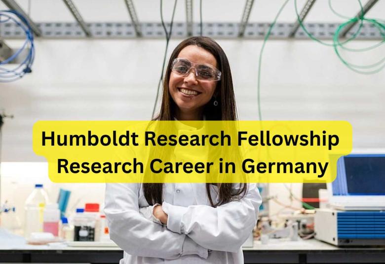 Humboldt Research Fellowship | Research Career in Germany
