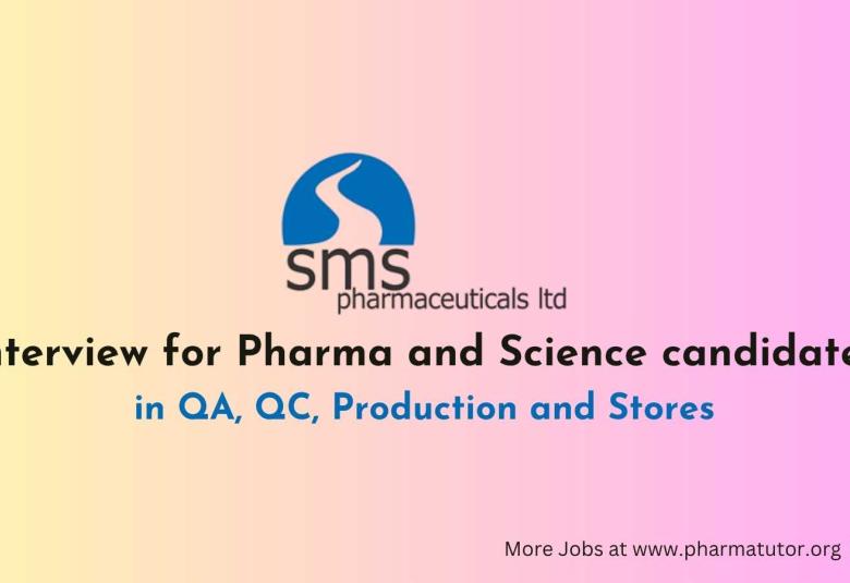 Interview for Pharma and Science candidates in QA, QC, Production and Stores at SMS Pharmaceuticals