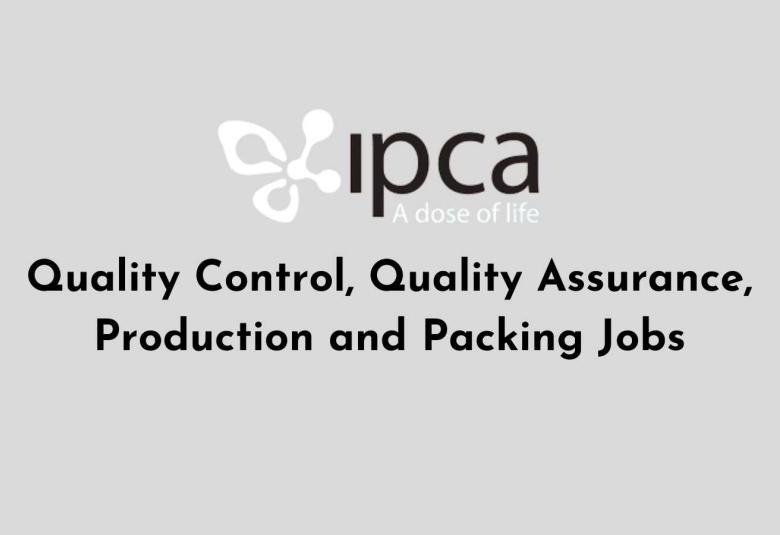Ipca Laboratories Interview : Quality Control, Quality Assurance, Production and Packing Jobs