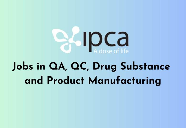 Jobs in QA, QC, Drug Substance and Product Manufacturing at Ipca Laboratories
