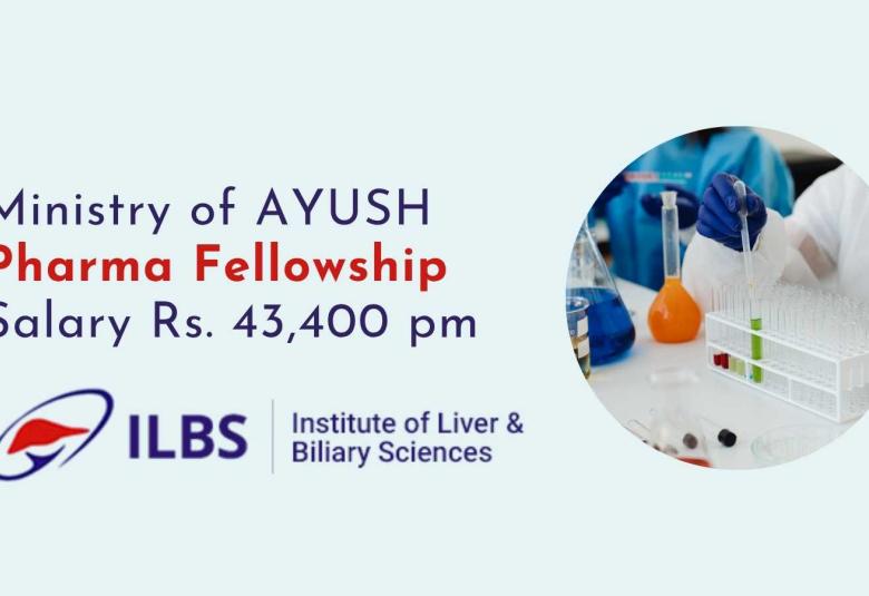 Ministry of AYUSH Pharma Fellowship at Institute of Liver & Biliary Sciences