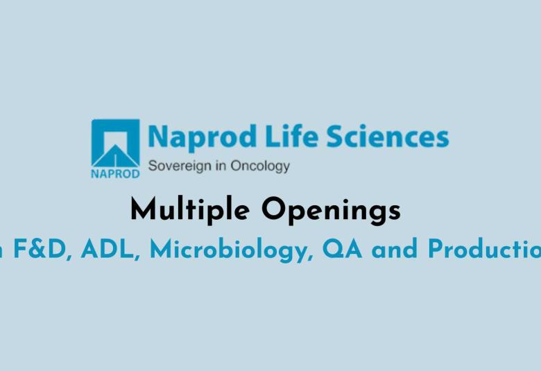Multiple Openings in F&D, ADL, Microbiology, QA and Production at Naprod Life Sciences