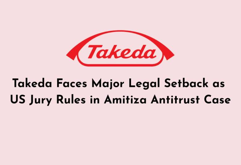 Takeda Faces Major Legal Setback as US Jury Rules in Amitiza Antitrust Case