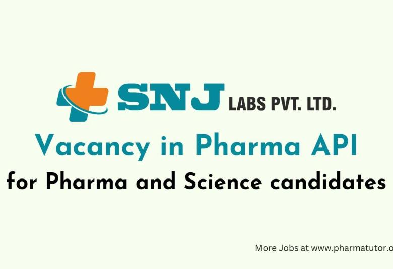 Vacancy in Pharma API for Pharma and Science candidates at SNJ Labs Pvt Ltd