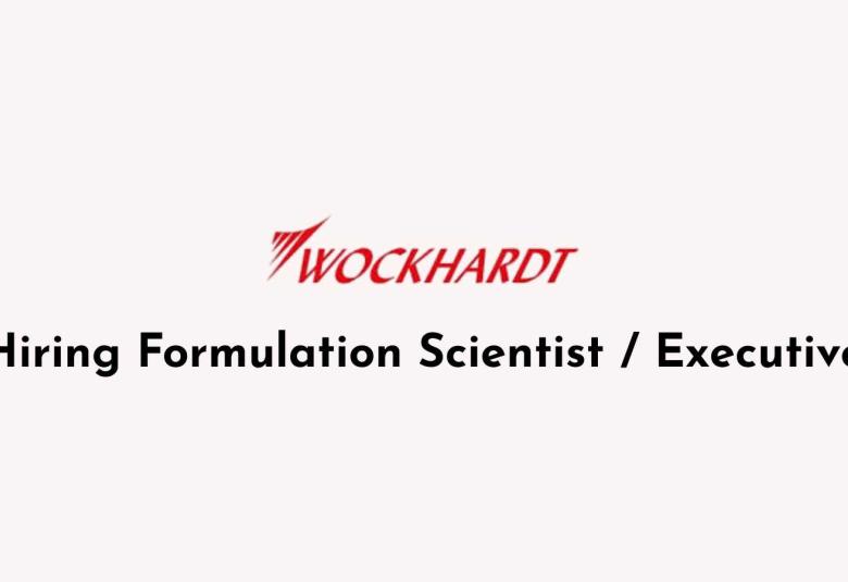 Wockhardt Hiring Formulation Scientist / Executive
