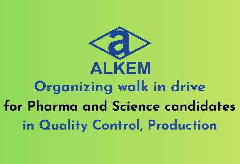 Alkem organizing walk in drive for Pharma and Science candidates in QC, Production