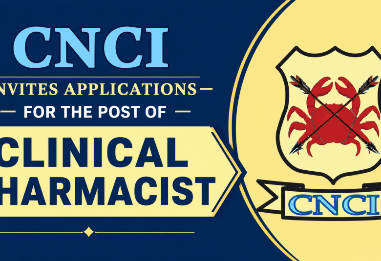CNCI invites applications for the post of Clinical Pharmacist