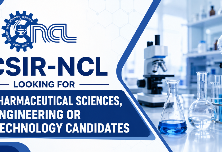 CSIR-NCL looking for Pharmaceutical Sciences, Engineering or Technology candidates
