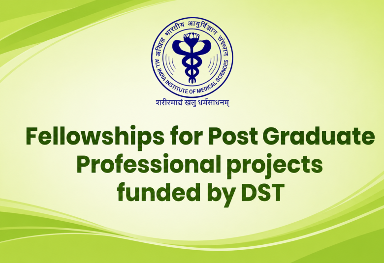 Fellowships for Post Graduate Professional projects funded by DST, AIIMS