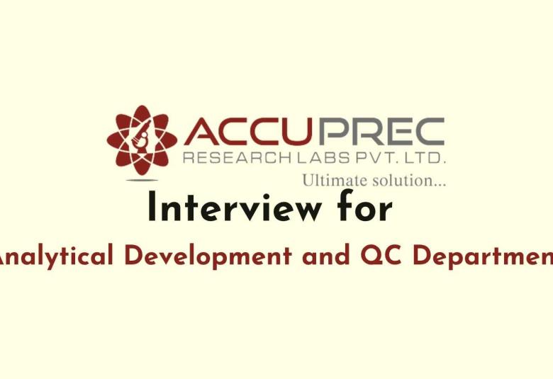 Interview for Analytical Development and QC Department at Accuprec Research