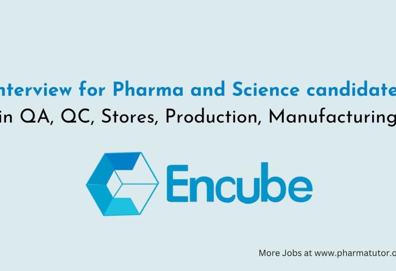 Interview for Pharma and Science candidates in QA, QC, Stores, Production, Manufacturing at Encube Ethicals