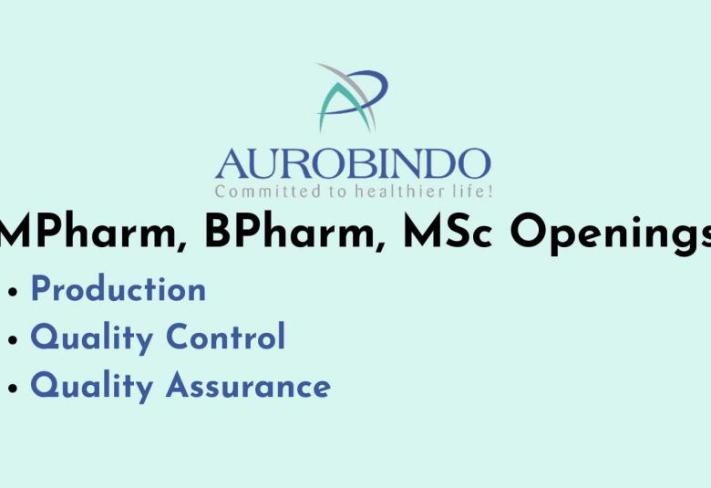 Openings in Production, Quality Control and Quality Assurance at Aurobindo Pharma