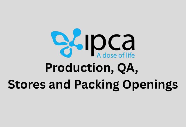 Production, QA, Stores and Packing Openings at IPCA laboratories