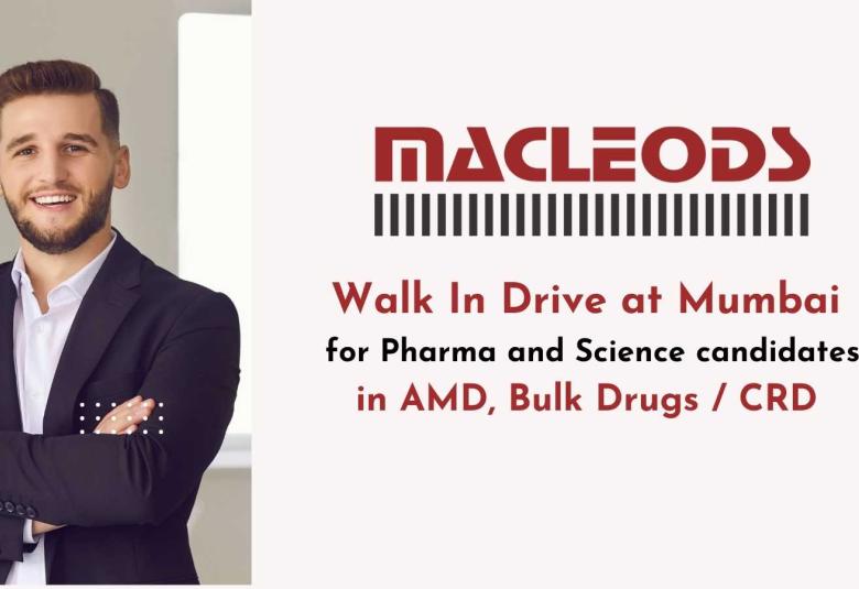 Walk In Drive at Mumbai for Pharma and Science candidates in AMD, Bulk Drugs / CRD at Macleods