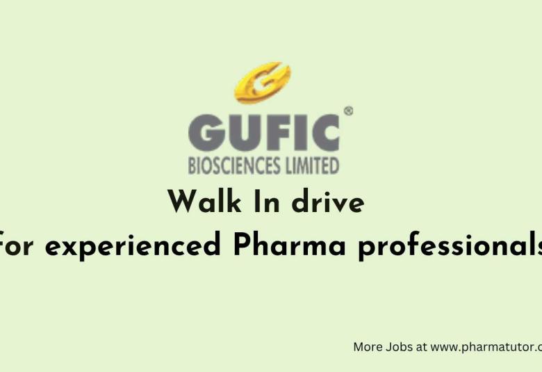 Walk In drive for experienced Pharma professionals at Gufic Biosciences