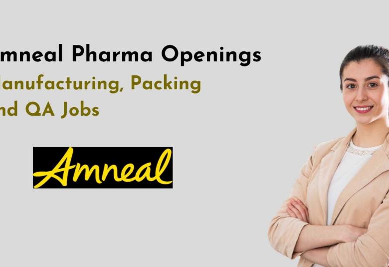 Amneal Pharma Openings : Manufacturing, Packing and QA Jobs