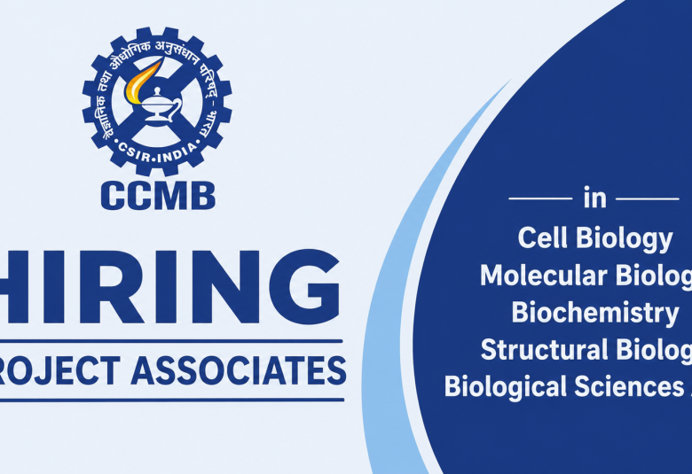 CCMB Hiring Project Associates in Cell Biology, Molecular Biology, Biochemistry, Structural Biology, Biological Sciences Area