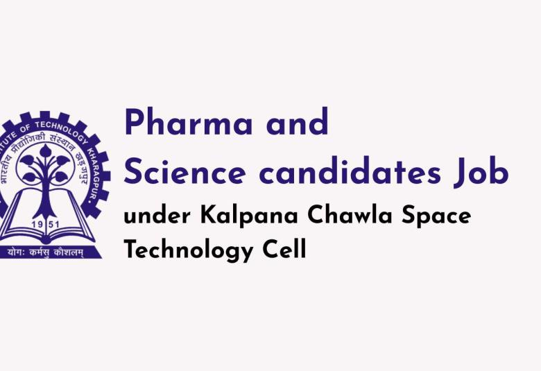 Job for Pharma and Science candidates under Kalpana Chawla Space Technology Cell, IIT Kharagpur