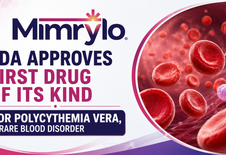 FDA Approves First Drug of Its Kind for Polycythemia Vera, a Rare Blood Disorder