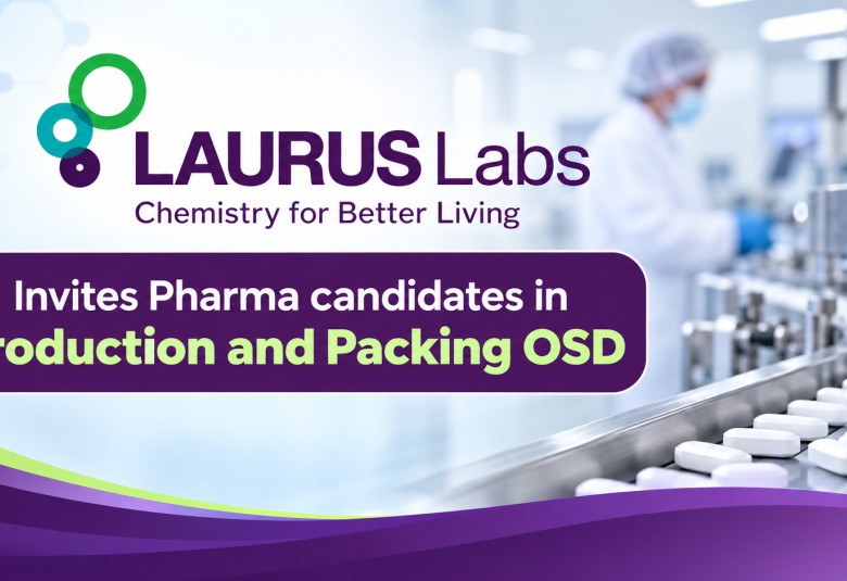 Laurus Labs Invites Pharma candidates in Production and Packing OSD