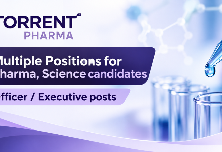Multiple Positions for Pharma, Science candidates at Torrent Pharma